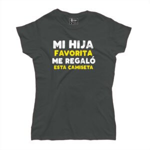 Mi hija favorita me regaló esta camiseta