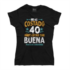 Camiseta Cumpleaños Me ha costado... Estar tan Buena
