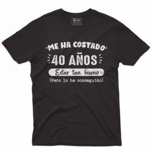 camiseta de cumpleaños con mensaje me ha costado 40 años estar tan bueno